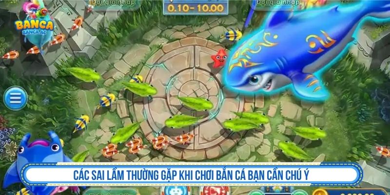 Các sai lầm thường gặp khi chơi bắn cá bạn cần chú ý