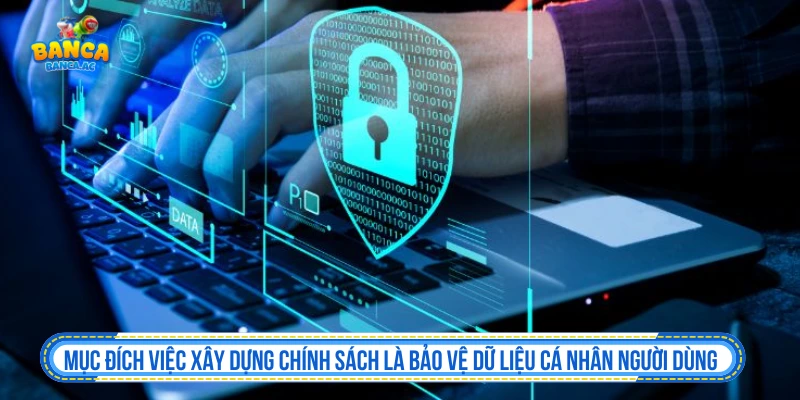 Chính Sách Bảo Mật Banca.ac Bảo Vệ Quyền Lợi Người Chơi Mục đích việc xây dựng chính sách bảo mật là bảo vệ dữ liệu cá nhân người dùng